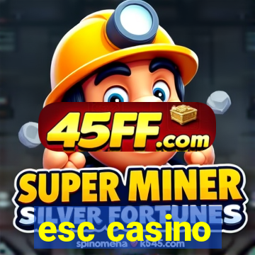 esc casino